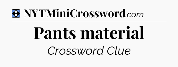Solution: Pants material - NYT Mini Crossword