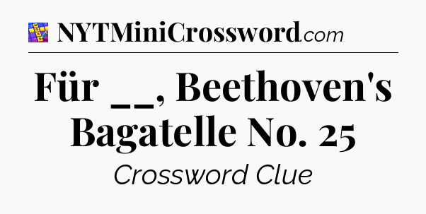 Für __, Beethoven's Bagatelle No. 25 Codycross