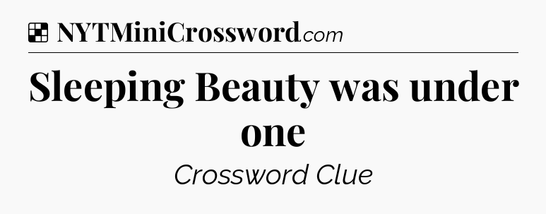 Solution: Sleeping Beauty was under one - NYT Crossword