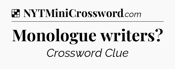Solution: Monologue writers - NYT Crossword