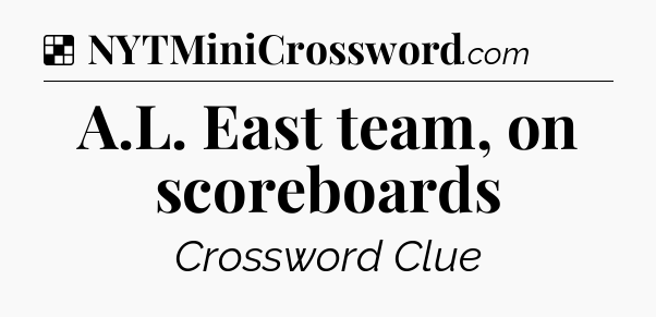 A.L. East team, on scoreboards NYT Crossword