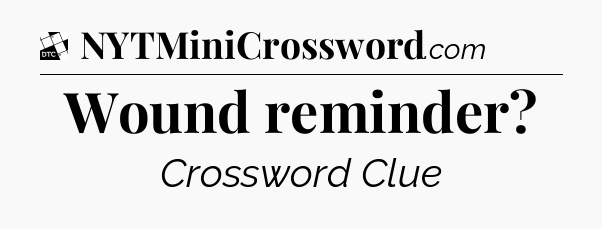 Wound reminder - Daily Themed Classic Crossword