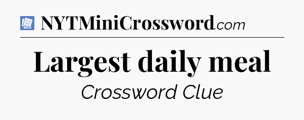 Largest daily meal Puzzle Page Crossword Clue