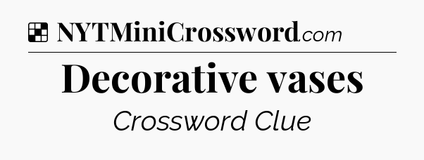Solution: Decorative vases - NYT Crossword