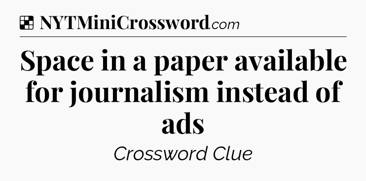 Solution: Space in a paper available for journalism instead of ads - NYT Crossword