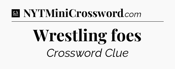 Wrestling foes - LA Times Crossword