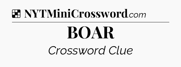 Solution: BOAR - NYT Crossword