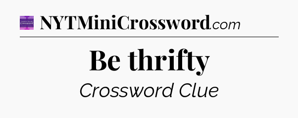 Be thrifty - Thomas Joseph Crossword