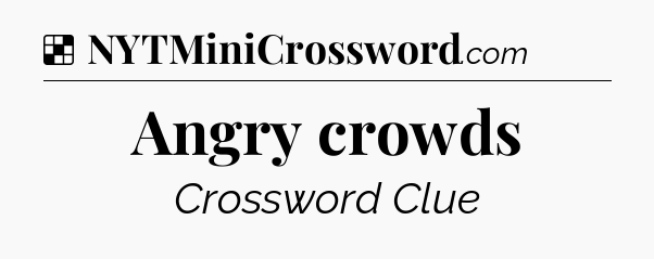 Solution: Angry crowds - NYT Crossword