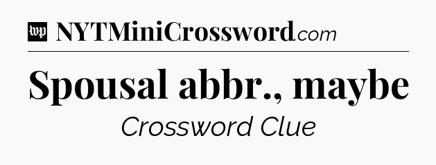 Spousal abbr., maybe Crossword Clue