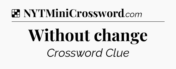 Solution: Without change - NYT Crossword
