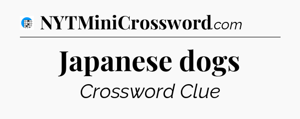 Japanese dogs Crossword Clue