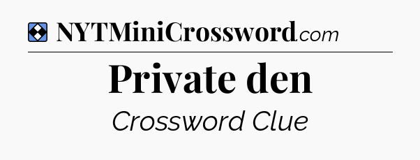 Solution: Private den - NYT Mini Crossword