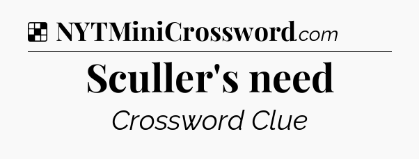 Solution: Sculler's need - NYT Crossword
