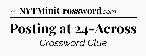 Posting at 24-Across - WSJ Crossword