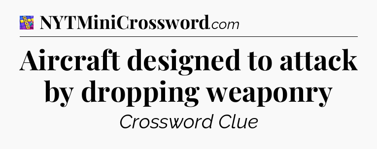 Aircraft designed to attack by dropping weaponry Codycross