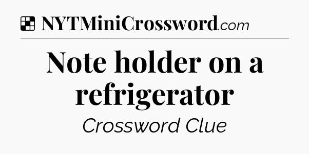 Solution: Note holder on a refrigerator - NYT Crossword