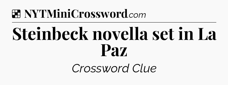 Solution: Steinbeck novella set in La Paz - NYT Crossword