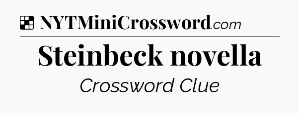 Solution: Steinbeck novella - NYT Crossword