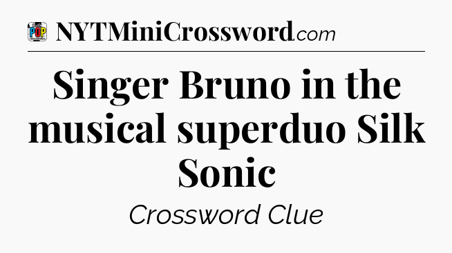 Singer Bruno in the musical superduo Silk Sonic Crossword Clue