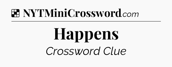 Solution: Happens - NYT Crossword