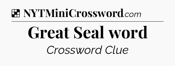 Solution: Great Seal word - NYT Crossword