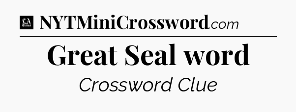 Great Seal word - LA Times Crossword