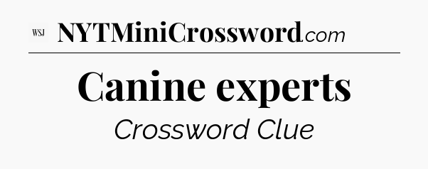 Canine experts - WSJ Crossword