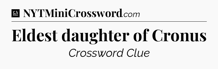 Eldest daughter of Cronus - LA Times Crossword