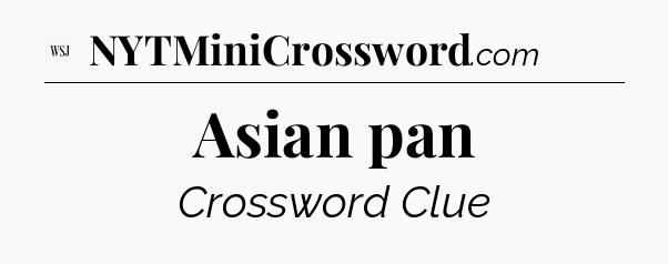 Asian pan - WSJ Crossword