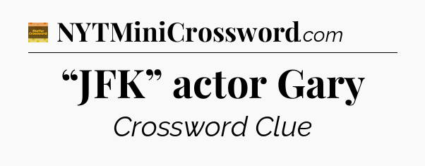 “JFK” actor Gary - Eugene Sheffer Crossword