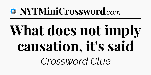 What does not imply causation, it's said Crossword Clue