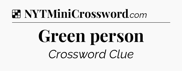 Solution: Green person - NYT Crossword