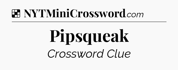Solution: Pipsqueak - NYT Crossword