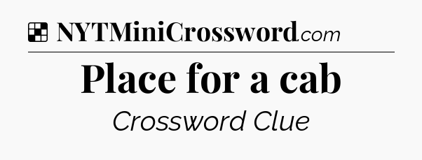 Solution: Place for a cab - NYT Crossword
