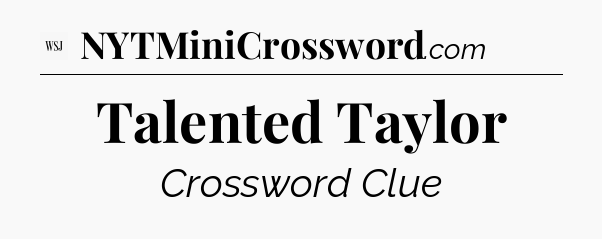 Talented Taylor - WSJ Crossword