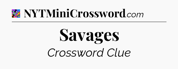 Savages Crossword Clue