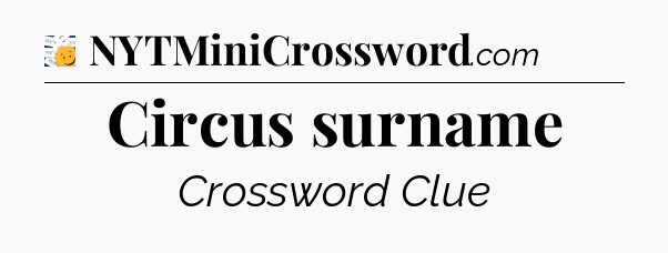 Circus surname - 7 Little Words
