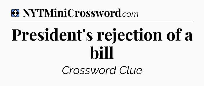 Solution: President's rejection of a bill - NYT Mini Crossword