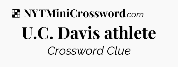 Solution: U.C. Davis athlete - NYT Crossword
