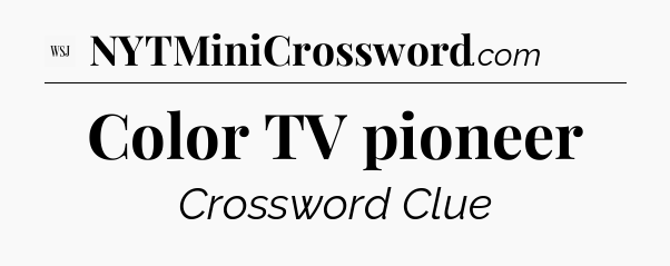 Color TV pioneer - WSJ Crossword