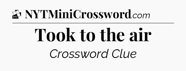 Took to the air - Daily Themed Classic Crossword