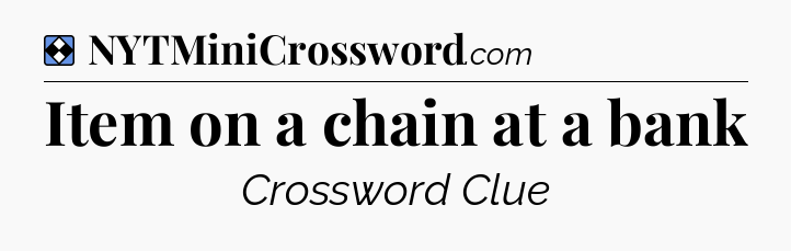 Solution: Item on a chain at a bank - NYT Mini Crossword