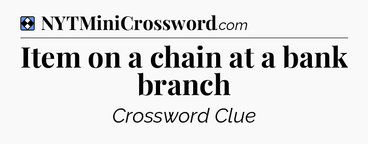 Solution: Item on a chain at a bank branch - NYT Mini Crossword