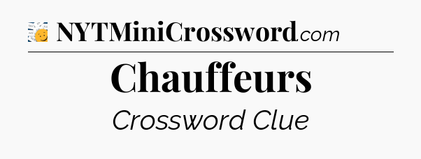 Chauffeurs - 7 Little Words