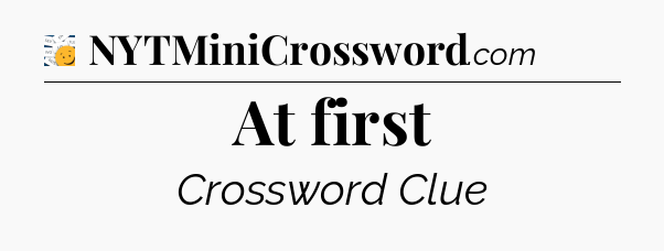 At first - 7 Little Words