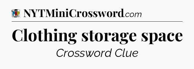 Clothing storage space Crossword Clue