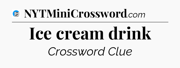 Ice cream drink Crossword Clue