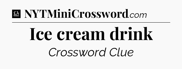Ice cream drink - LA Times Crossword