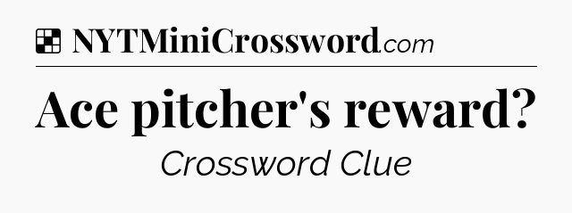 Solution: Ace pitcher's reward - NYT Crossword